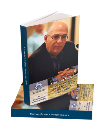 Entrepreneurship as done by Morteza Soltani: Founder of Zar Industrial-Research Group and the First Grain Refinery in Iran